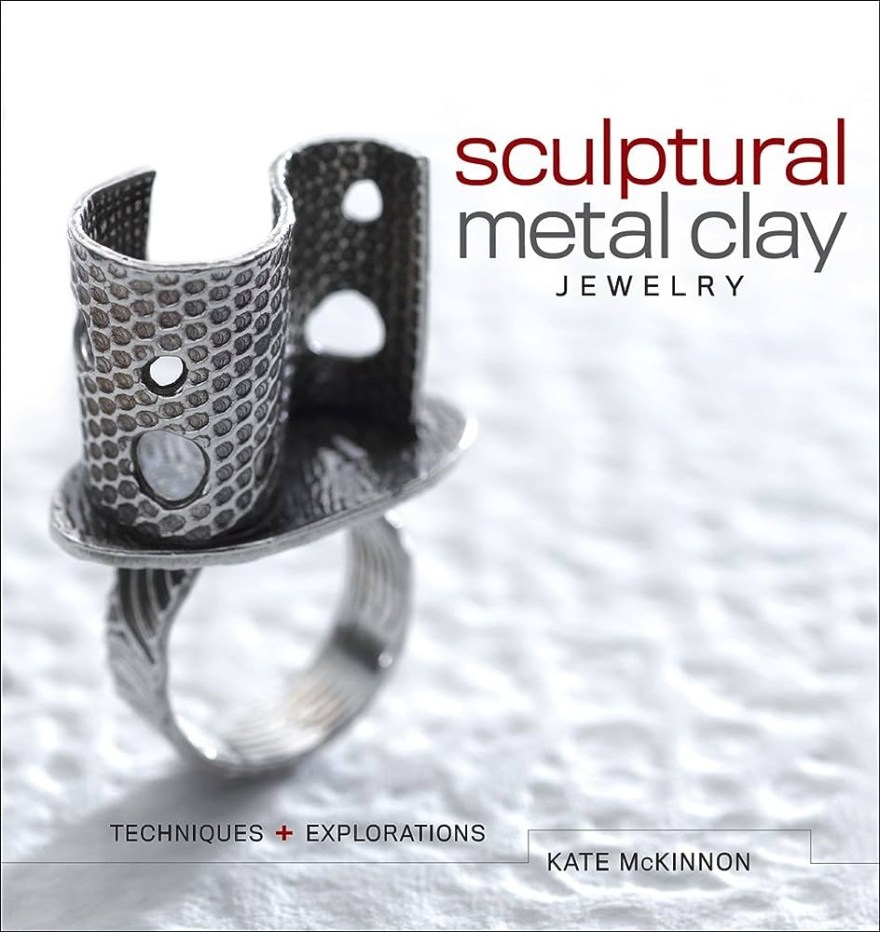 Picture of: Sculptural Metal Clay Jewelry: Techniques and Explorations: Techniques +  Explorations